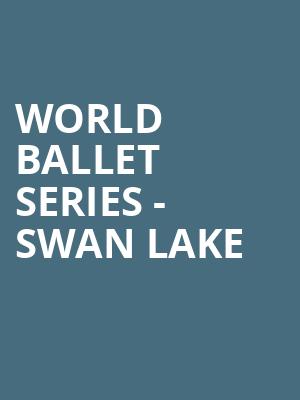World Ballet Series Swan Lake, Bakersfield Fox Theater, Bakersfield