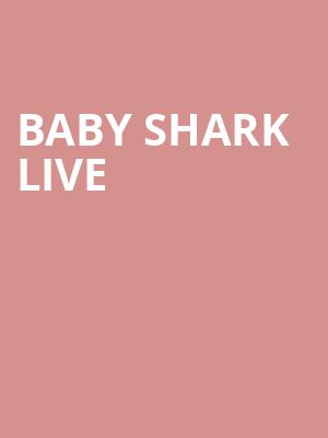 Baby Shark Live, Mechanics Bank Theater, Bakersfield