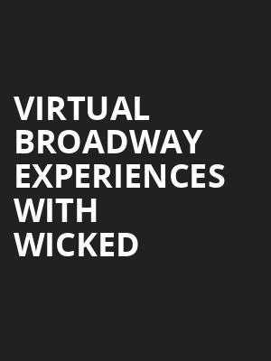 Virtual Broadway Experiences with WICKED, Virtual Experiences for Bakersfield, Bakersfield