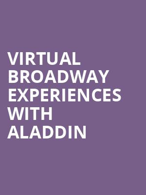 Virtual Broadway Experiences with ALADDIN, Virtual Experiences for Bakersfield, Bakersfield