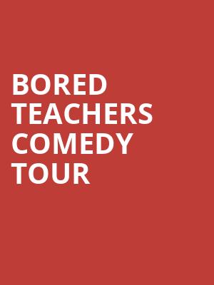 Bored Teachers Comedy Tour, Bakersfield Fox Theater, Bakersfield