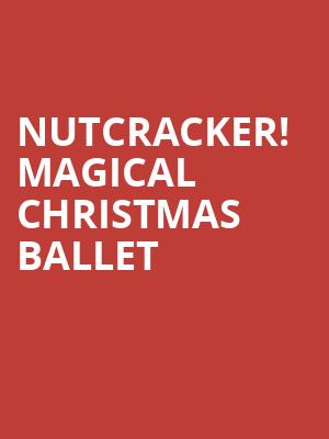 Nutcracker Magical Christmas Ballet, Bakersfield Fox Theater, Bakersfield