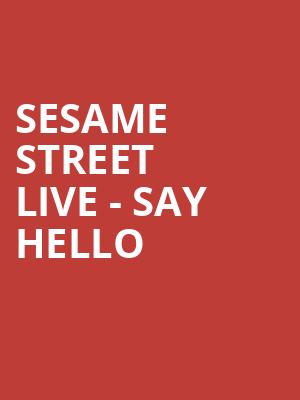 Sesame Street Live Say Hello, Mechanics Bank Arena, Bakersfield
