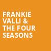 Frankie Valli The Four Seasons, Mechanics Bank Theater, Bakersfield