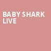 Baby Shark Live, Mechanics Bank Theater, Bakersfield