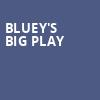 Blueys Big Play, Mechanics Bank Theater, Bakersfield