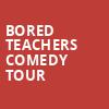 Bored Teachers Comedy Tour, Bakersfield Fox Theater, Bakersfield